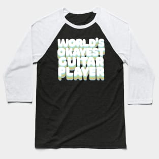 World's Okayest Guitar Player - Humorous Guitar Player Gift Baseball T-Shirt